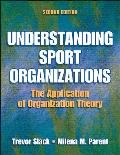 Understanding Sport Organizations The Application of Organization Theory