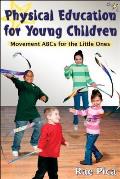 Physical Education for Young Children Movement ABCs for the Little Ones