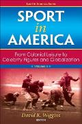 Sport in America Volume II From Colonial Leisure to Celebrity Figures & Globalization