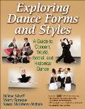 Exploring Dance Forms and Styles: A Guide to Concert, World, Social, and Historical Dance [With DVD]