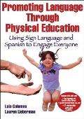 Promoting Language Through Physical Education: Using Sign Language and Spanish to Engage Everyone [With DVD ROM]