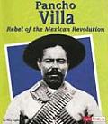 Pancho Villa Rebel of the Mexican Revolution