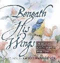 Beneath His Wings Abiding in Gods Comfort & Love