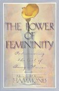 Power Of Femininity Rediscovering The Art of Being a Woman