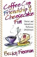 Coffee Cup Friendship & Cheesecake Fun