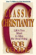 Classic Christianity Lifes Too Short to Miss the Real Thing