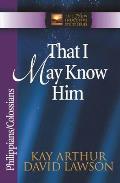 That I May Know Him: Philippians/Colossians
