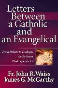 Letters Between a Catholic & an Evangelical From Debate to Dialogue on the Issues That Separate Us