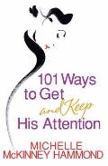 101 Ways To Get & Keep His Attention