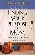 Finding Your Purpose as a Mom How to Build Your Home on Holy Ground
