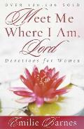 Meet Me Where I Am, Lord: Devotions for Women