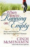 When You're Running on Empty: Hope and Help for the Over-Scheduled Woman
