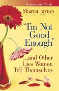 Im Not Good Enough & Other Lies Women Tell Themselves