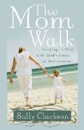 Mom Walk Keeping in Step with Gods Heart for Motherhood