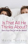 Is That All He Thinks About?: How to Enjoy Great Sex with Your Husband