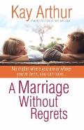 Marriage Without Regrets No Matter Where You Are or Where Youve Been You Can Havea