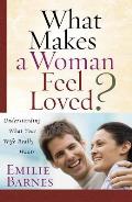 What Makes a Woman Feel Loved?: Understanding What Your Wife Really Wants