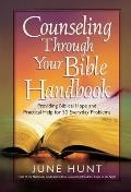 Counseling Through Your Bible Handbook Providing Biblical Hope & Practical Help for Everyday Problems