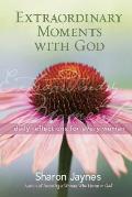 Extraordinary Moments with God Daily Reflections for Every Woman