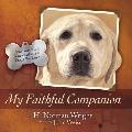 My Faithful Companion Heartwarming Stories about the Dogs We Love