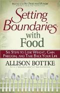 Setting Boundaries with Food Six Steps to Lose Weight Gain Freedom & Take Back Your Life