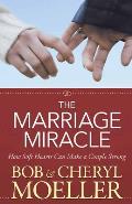Marriage Miracle How Soft Hearts Can Make a Couple Strong