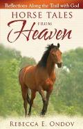 Horse Tales from Heaven Reflections Along the Trail with God
