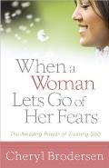 When a Woman Lets Go of Her Fears: The Amazing Power of Trusting God