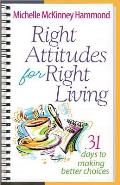 Right Attitudes for Right Living 31 Days to Making Better Choices
