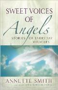 Sweet Voices of Angels Stories of Everyday Miracles