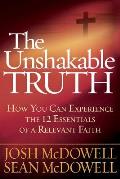 Unshakable Truth How You Can Experience the 12 Essentials of a Relevant Faith
