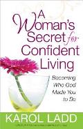 Womans Secret for Confident Living Becoming Who God Made You to Be