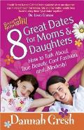 8 Great Dates for Moms & Daughters How to Talk about True Friendship Mean Girls & Boys