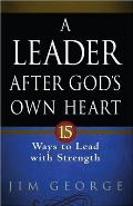 Leader After Gods Own Heart 15 Ways to Lead with Purpose