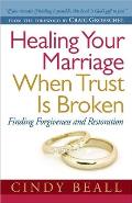 Healing Your Marriage When Trust Is Broken Finding Forgiveness & Restoration