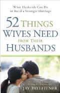 52 Things Wives Need from Their Husbands What Husbands Can Do to Build a Stronger Marriage