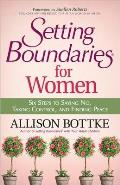 Setting Boundaries for Women: Six Steps to Saying No, Taking Control, and Finding Peace