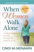 When Women Walk Alone Finding Strength & Hope Through the Seasons of Life