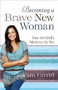 Becoming a Brave New Woman Step Into Gods Adventure for You
