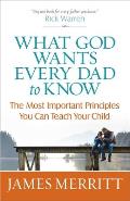 What God Wants Every Dad to Know The Most Important Principles You Can Teach