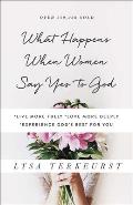 What Happens When Women Say Yes to God Live More Fully Love More Deeply Experience Gods Best for You