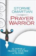 Prayer Warrior The Power of Praying Your Way to Victory