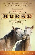 Great Horse Stories Wisdom & Humor from Our Majestic Friends