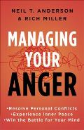 Managing Your Anger Resolve Personal Conflicts Experience Inner Peace & Win the Battle for Your Mind