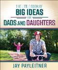 Little Book of Big Ideas for Dads & Daughters