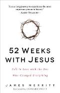 52 Weeks with Jesus Fall in Love with the One Who Changed Everything