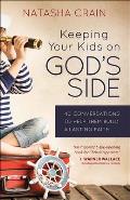 Keeping Your Kids on God's Side: 40 Conversations to Help Them Build a Lasting Faith