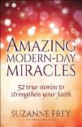 Amazing Modern Day Miracles 52 True Stories to Strengthen Your Faith