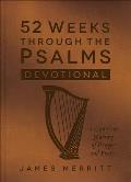 52 Weeks Through the Psalms Devotional: A One-Year Journey of Prayer and Praise