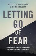 Letting Go of Fear Put Aside Your Anxious Thoughts & Embrace Gods Perspective